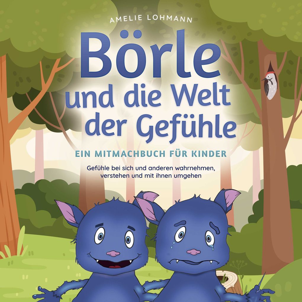 Börle und die Welt der Gefühle - Ein Mitmachbuch für Kinder: Gefühle bei sich und anderen wahrnehmen verstehen und mit ihnen umgehen