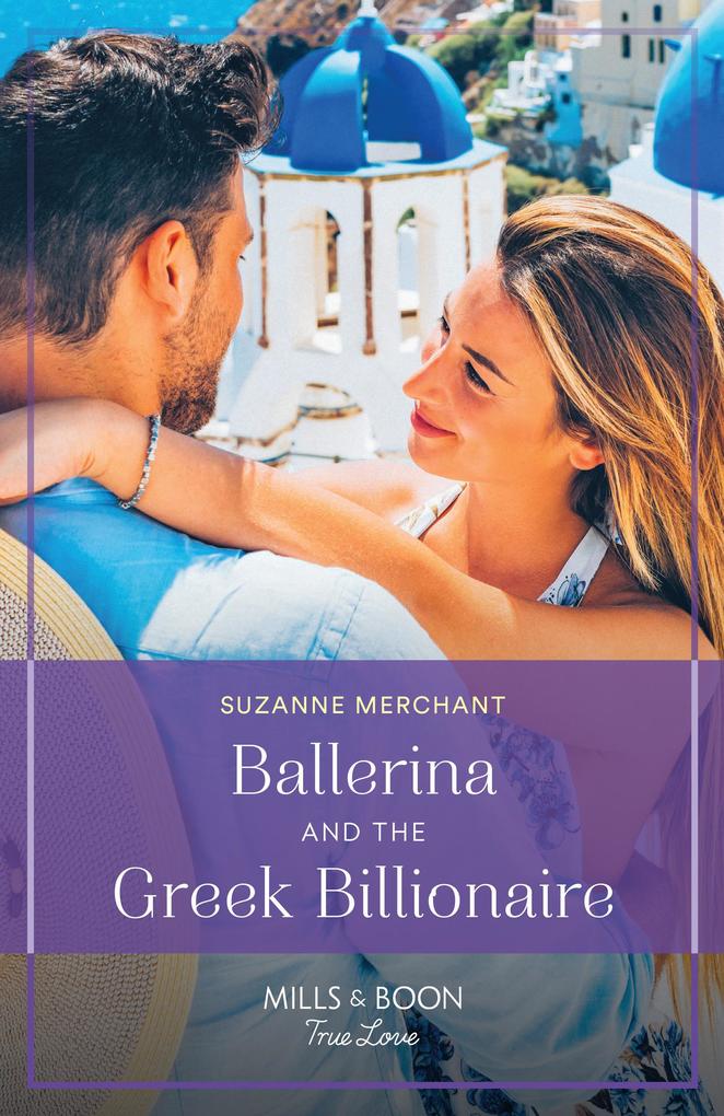 Ballerina And The Greek Billionaire (Mills & Boon True Love)