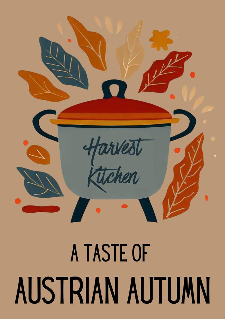 Harvest Kitchen : A Taste of Austrian Autumn