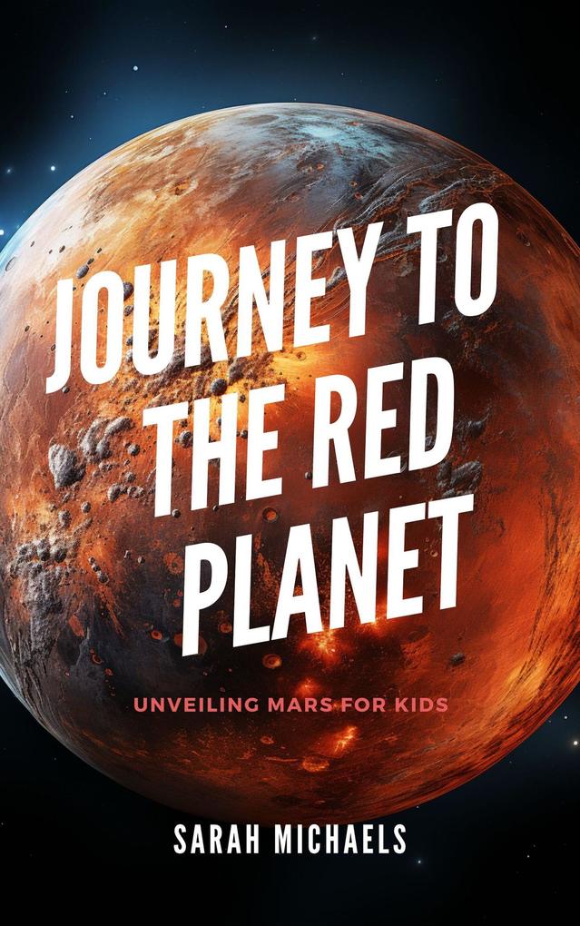 Journey to the Red Planet: Unveiling Mars for Kids (Planets for Kids)