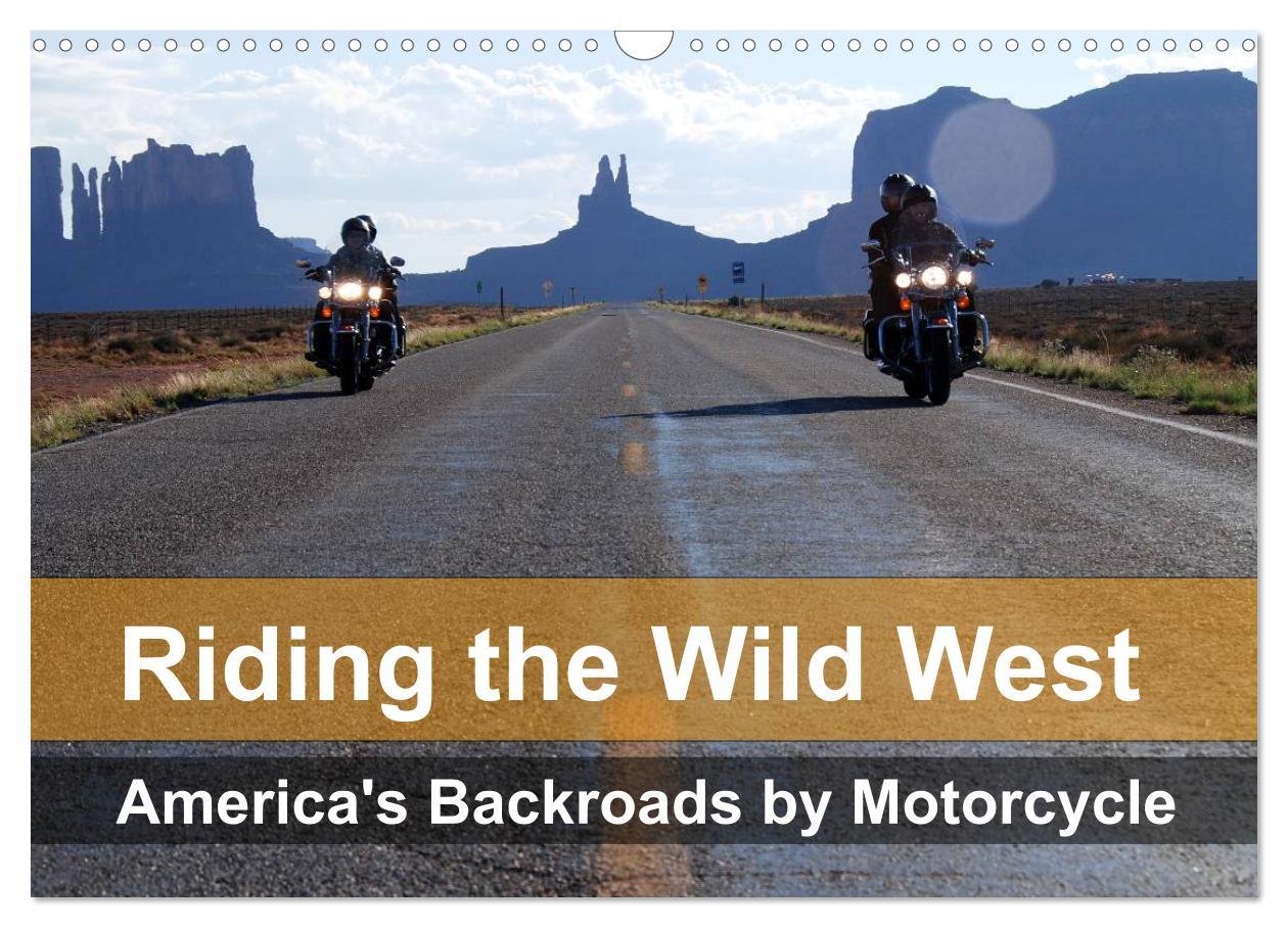 Riding the Wild West - America‘s Backroads by Motorcycle (Wall Calendar 2024 DIN A3 landscape) CALVENDO 12 Month Wall Calendar