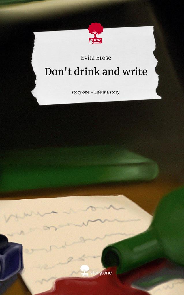 Don‘t drink and write. Life is a Story - story.one