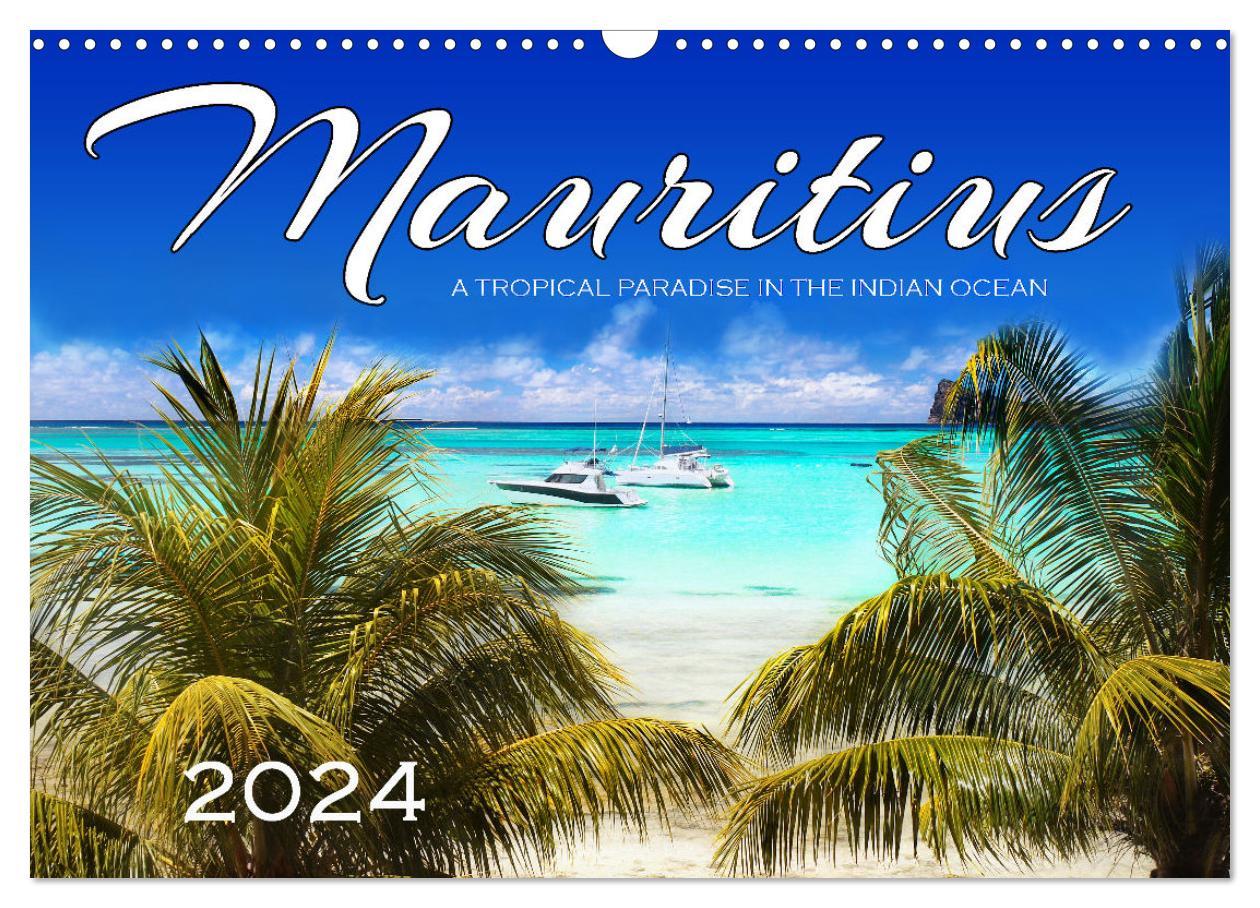 Mauritius A Tropical Paradise in The Indian Ocean (Wall Calendar 2024 DIN A3 landscape) CALVENDO 12 Month Wall Calendar
