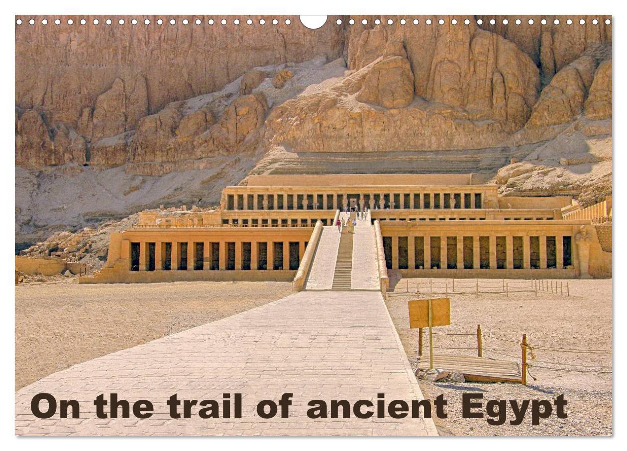 On the trail of the ancient Egypt (Wall Calendar 2024 DIN A3 landscape) CALVENDO 12 Month Wall Calendar
