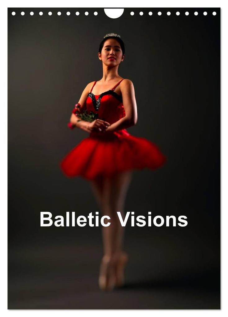 Balletic Visions (Wall Calendar 2024 DIN A4 portrait) CALVENDO 12 Month Wall Calendar