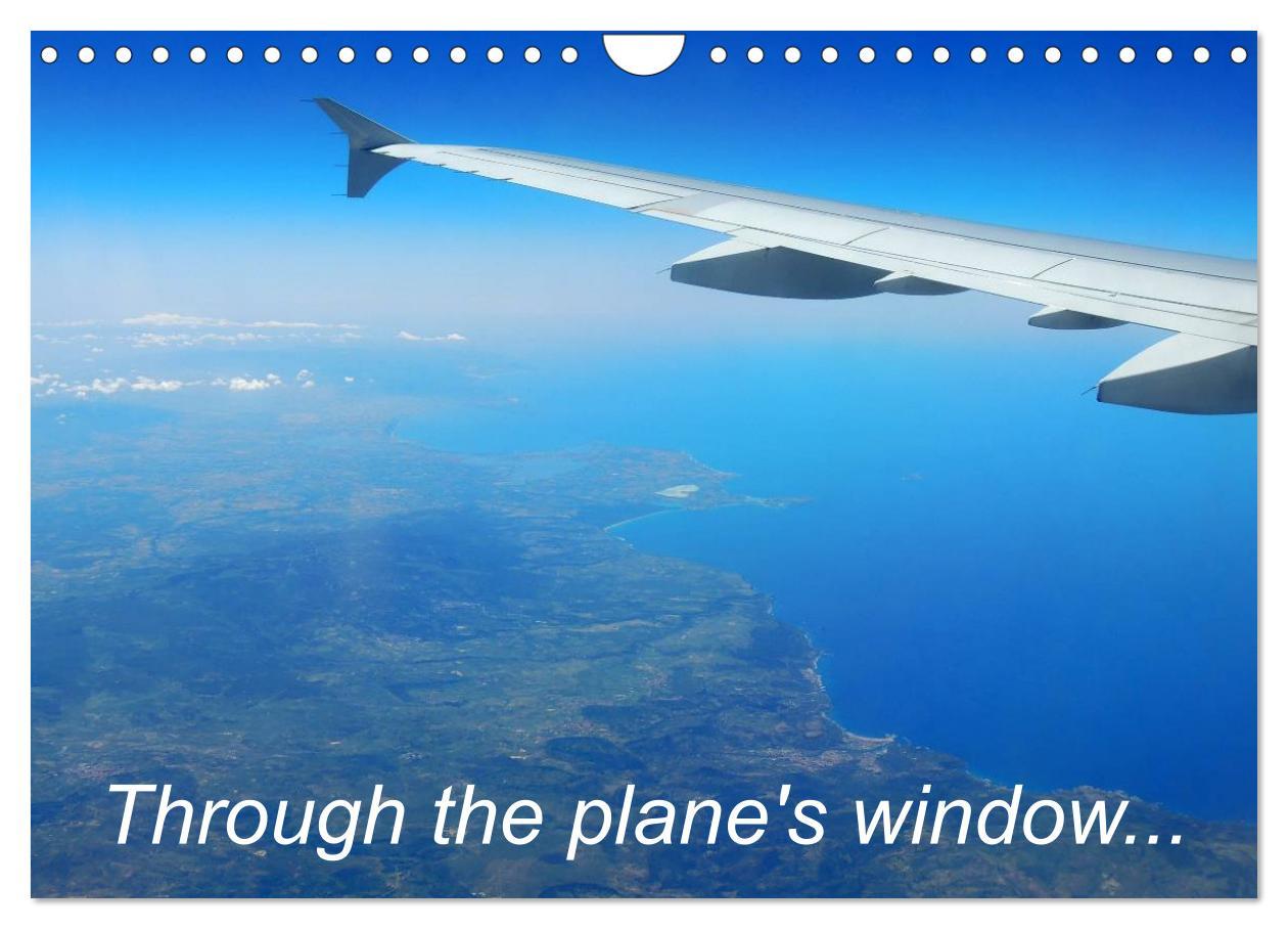 Through the plane‘s window... (Wall Calendar 2024 DIN A4 landscape) CALVENDO 12 Month Wall Calendar