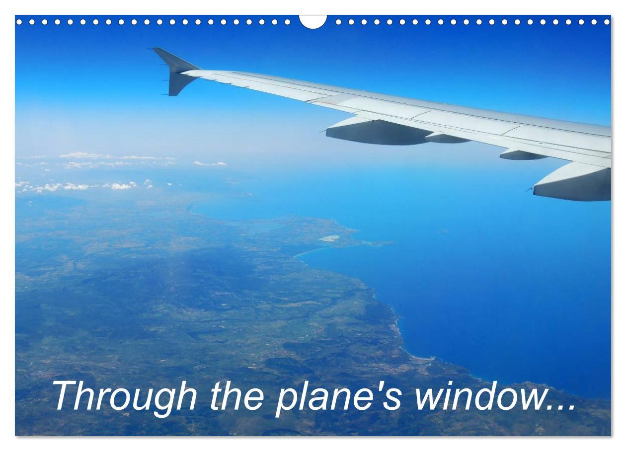 Through the plane‘s window... (Wall Calendar 2024 DIN A3 landscape) CALVENDO 12 Month Wall Calendar