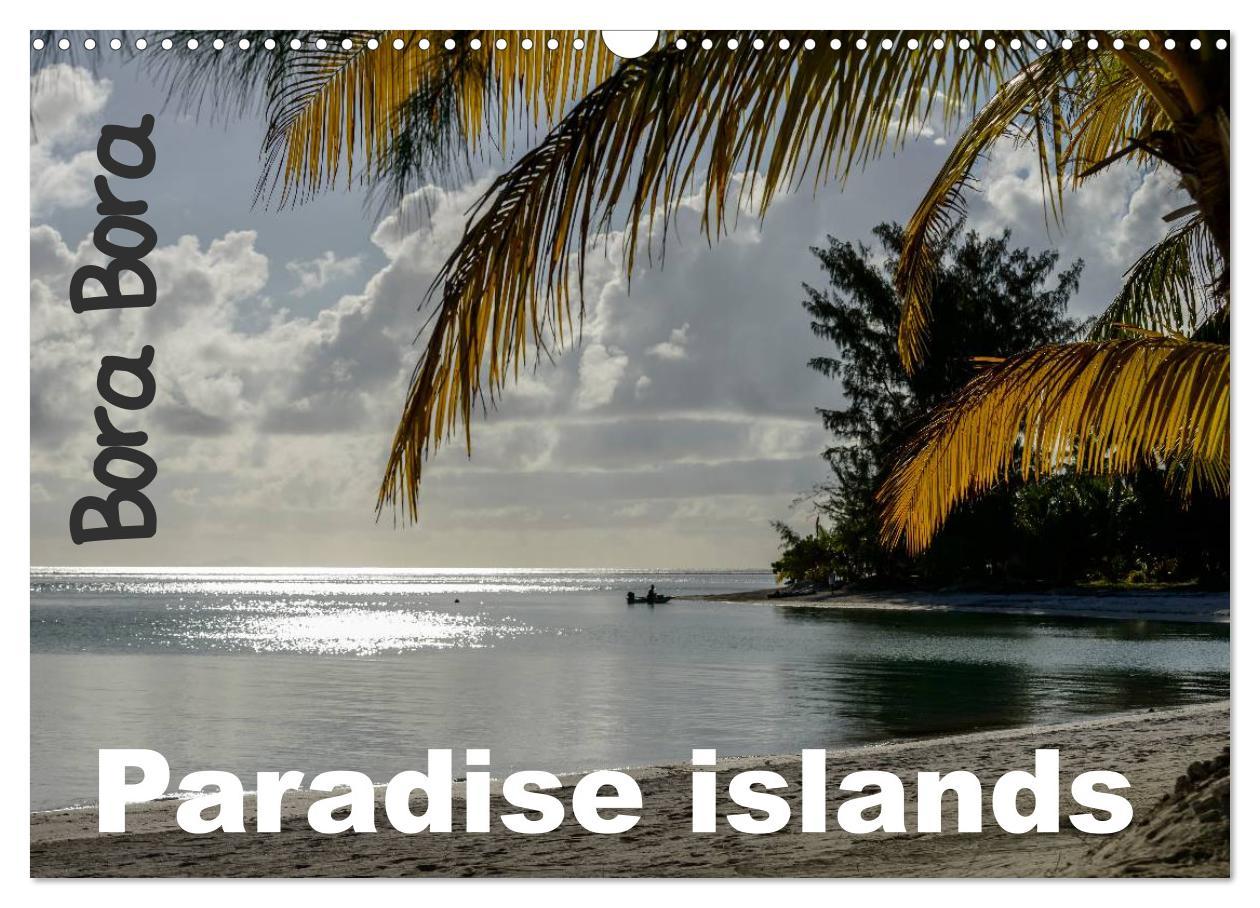 Bora Bora Paradise islands (Wall Calendar 2024 DIN A3 landscape) CALVENDO 12 Month Wall Calendar