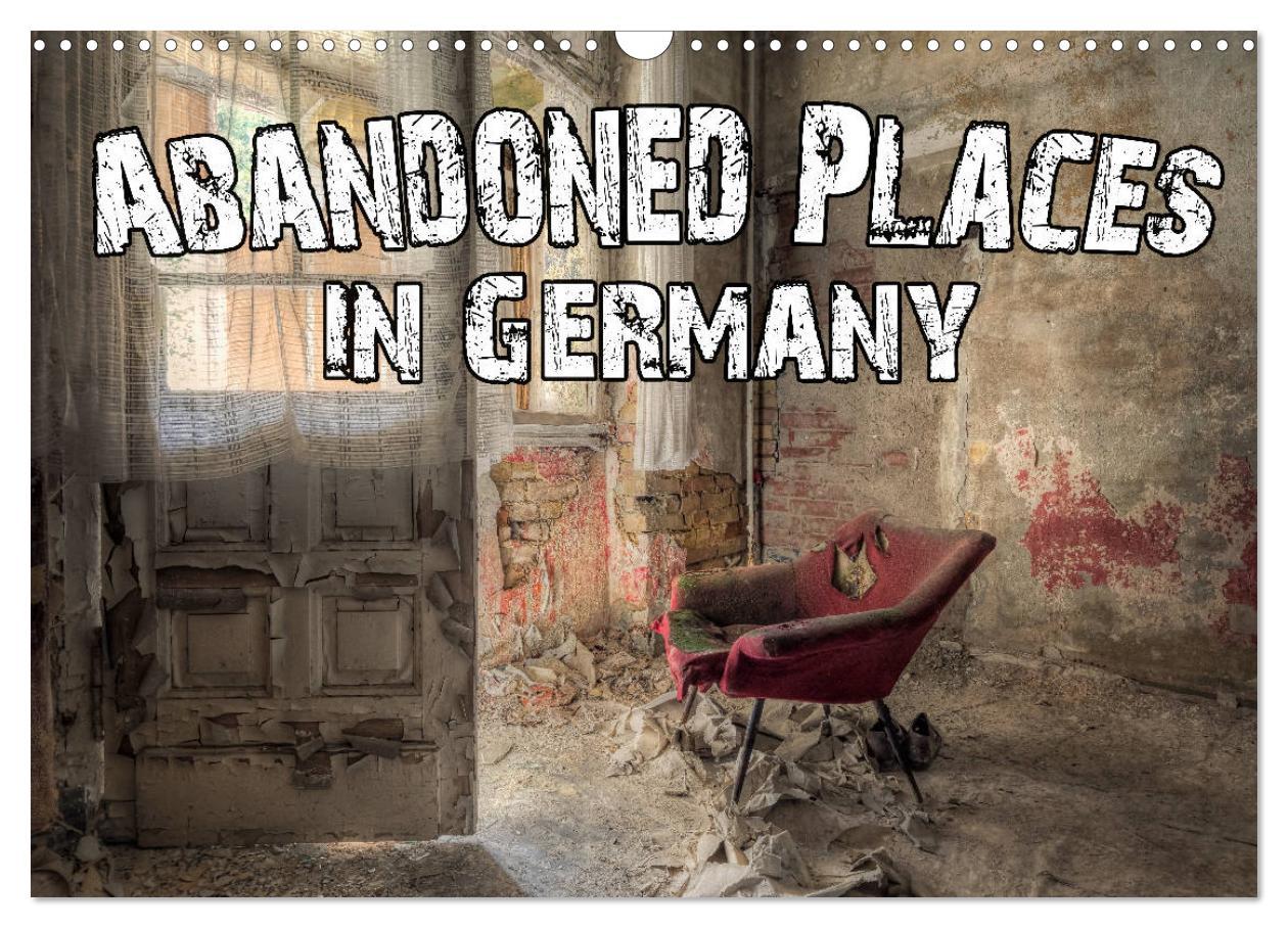 Abandoned Places in Germany (Wall Calendar 2024 DIN A3 landscape) CALVENDO 12 Month Wall Calendar