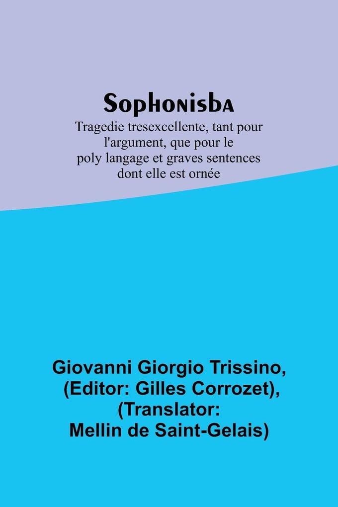 Sophonisba; Tragedie tresexcellente tant pour l'argument que pour le poly langage et graves sentences dont elle est ornée