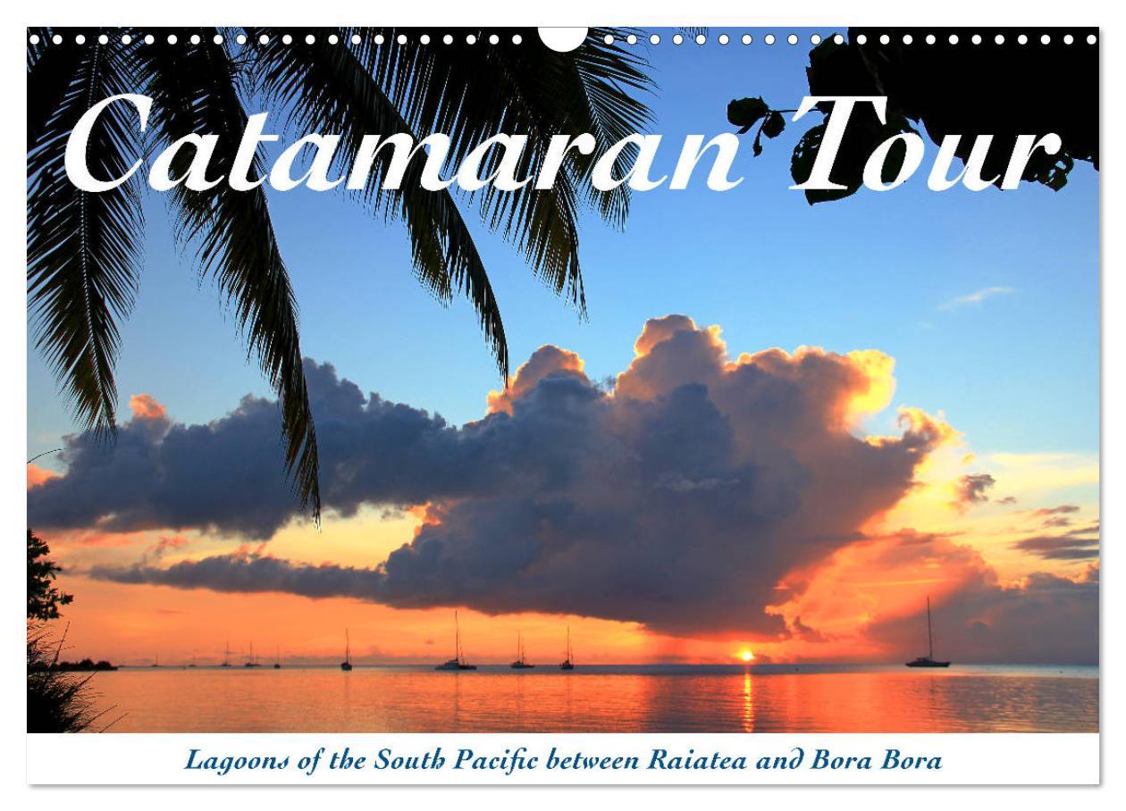 Catamaran Tour - Lagoons of the South Pacific (Wall Calendar 2024 DIN A3 landscape) CALVENDO 12 Month Wall Calendar
