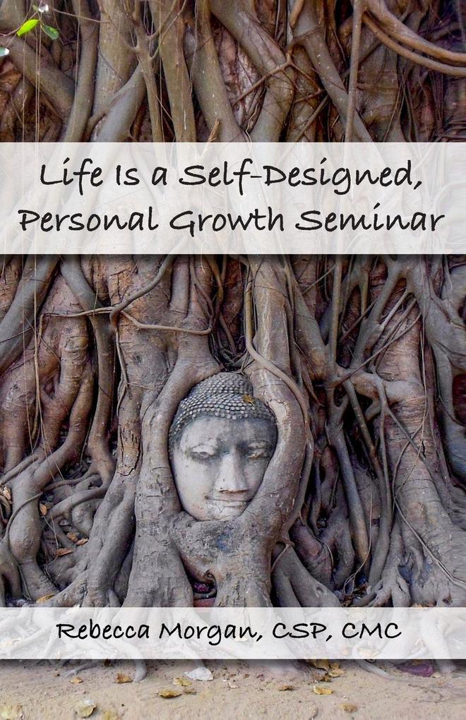 Life Is a Self-Designed Personal Growth Seminar