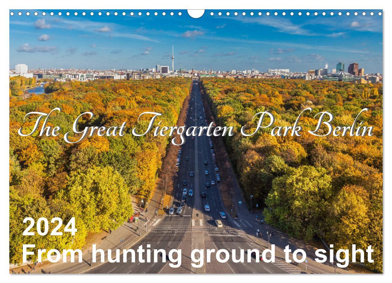 The Great Tiergarten Park Berlin - From hunting ground to sight (Wall Calendar 2024 DIN A3 landscape) CALVENDO 12 Month Wall Calendar