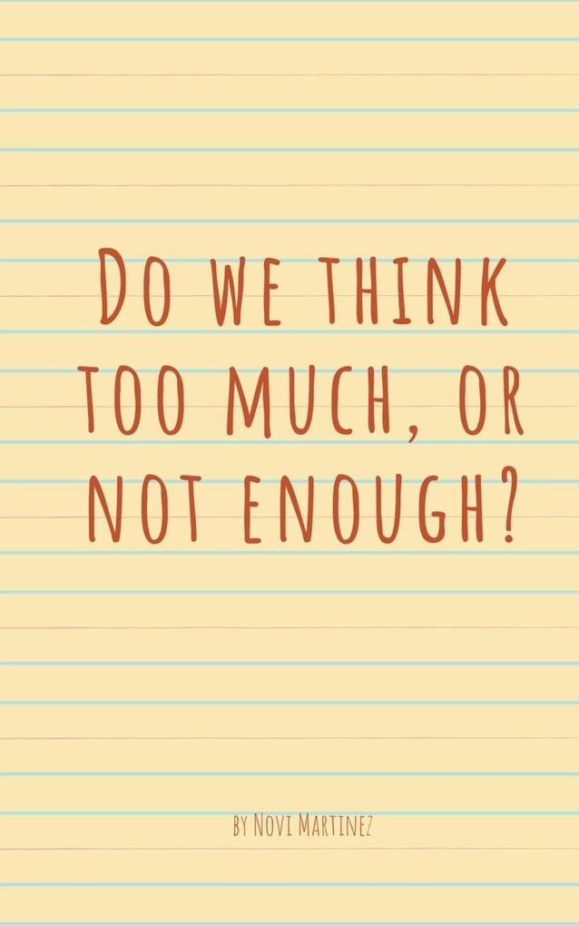 Do we think too much or not enough?