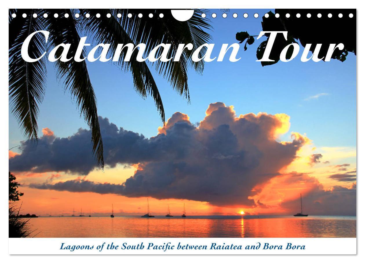 Catamaran Tour - Lagoons of the South Pacific (Wall Calendar 2024 DIN A4 landscape) CALVENDO 12 Month Wall Calendar