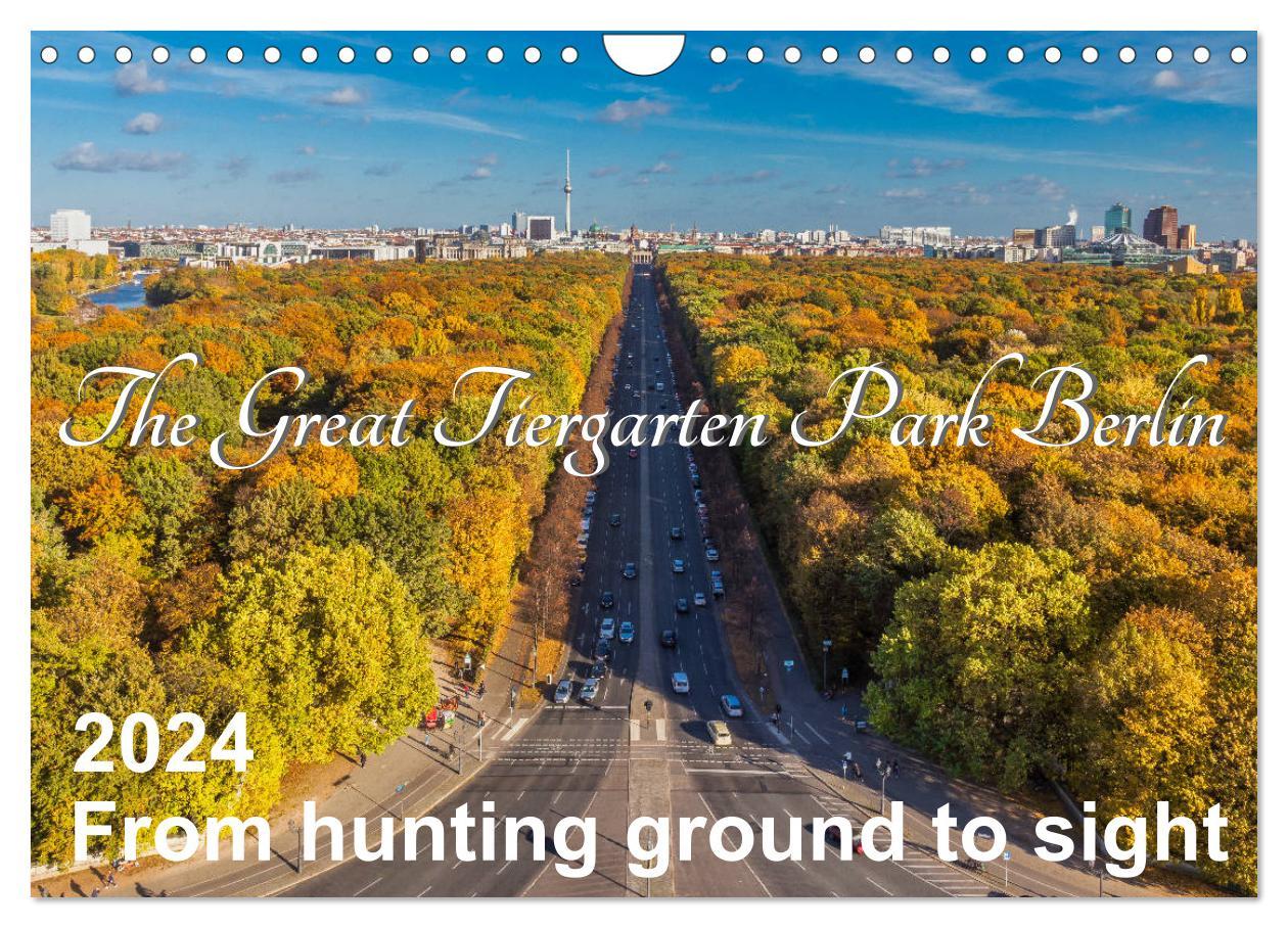 The Great Tiergarten Park Berlin - From hunting ground to sight (Wall Calendar 2024 DIN A4 landscape) CALVENDO 12 Month Wall Calendar