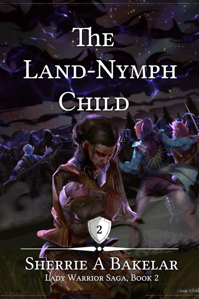 The Land-Nymph Child (Lady Warrior Saga #2)