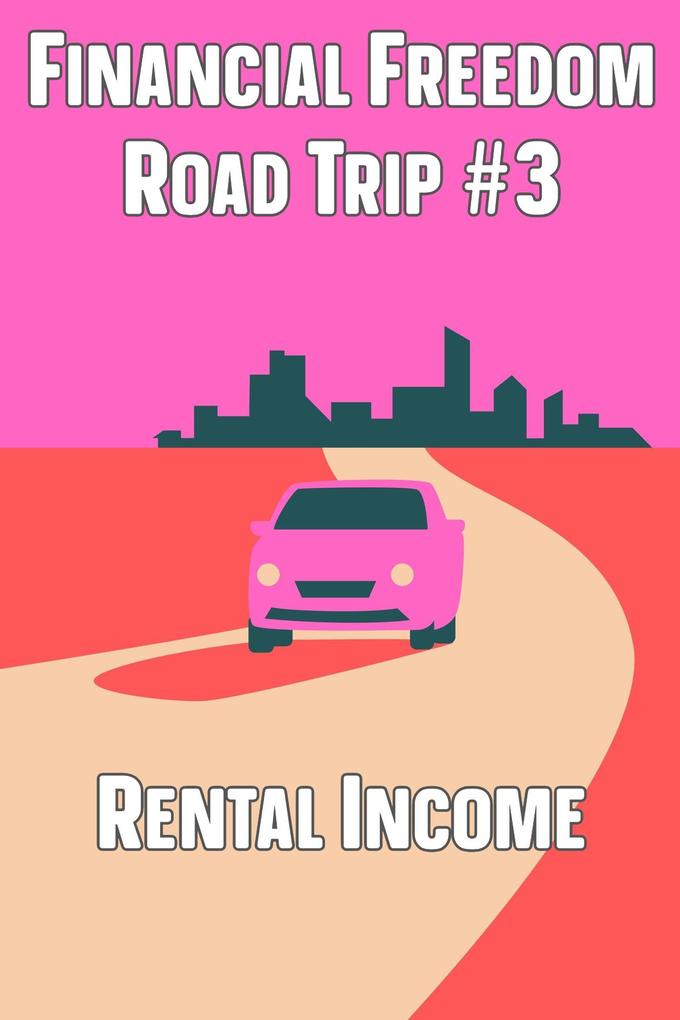 Financial Freedom Road Trip #3: Rental Income