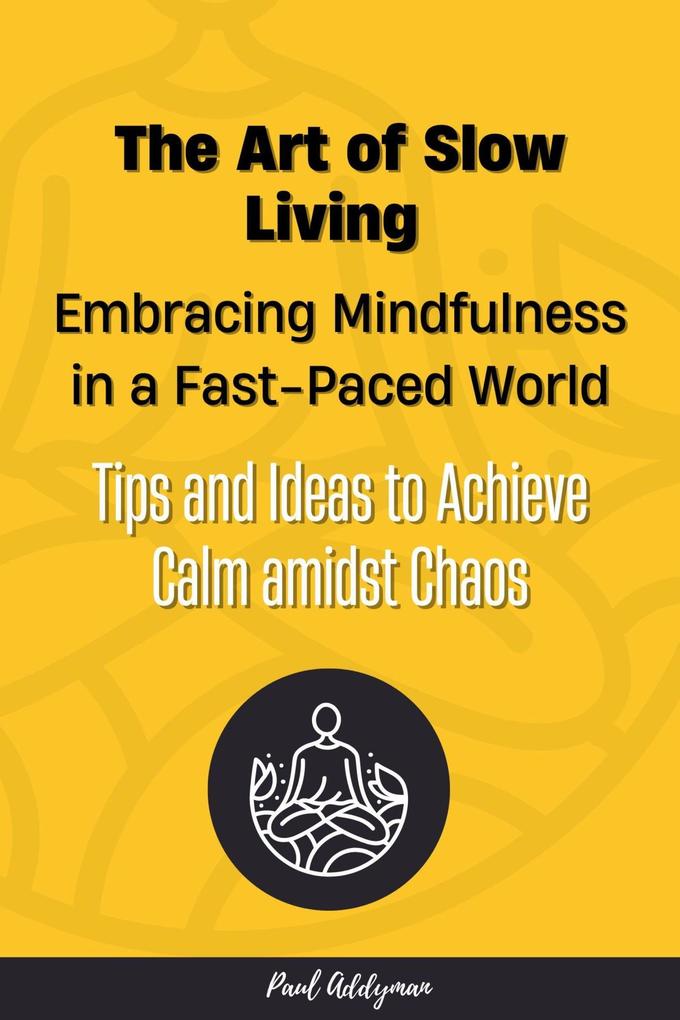 The Art of Slow Living: Embracing Mindfulness in a Fast-Paced World