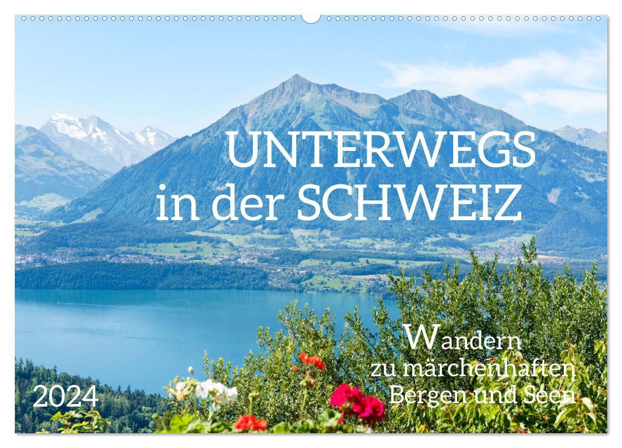 Unterwegs in der Schweiz: Wandern zu märchenhaften Bergen und Seen (Wandkalender 2024 DIN A2 quer) CALVENDO Monatskalender