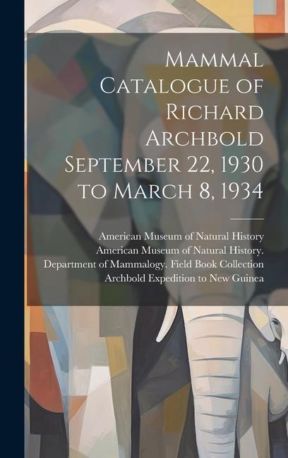 Mammal Catalogue of Richard Archbold September 22 1930 to March 8 1934