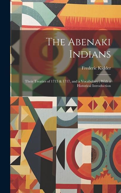 The Abenaki Indians: Their Treaties of 1713 & 1717 and a Vocabulary; With a Historical Introduction
