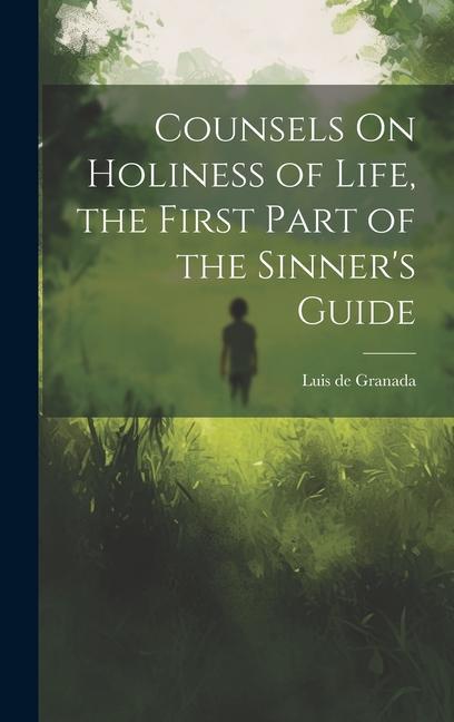 Counsels On Holiness of Life the First Part of the Sinner‘s Guide