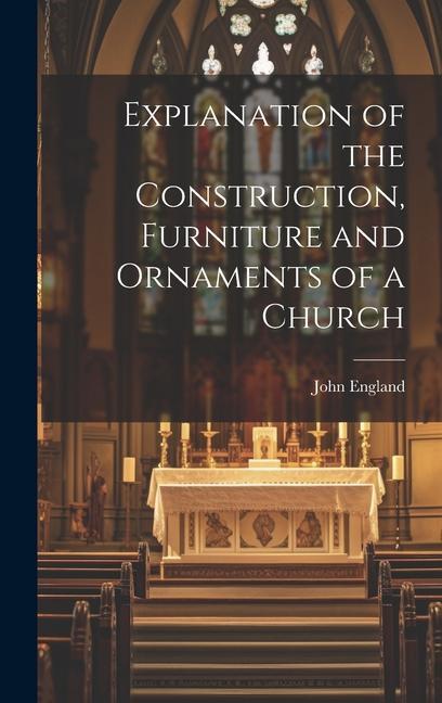 Explanation of the Construction Furniture and Ornaments of a Church