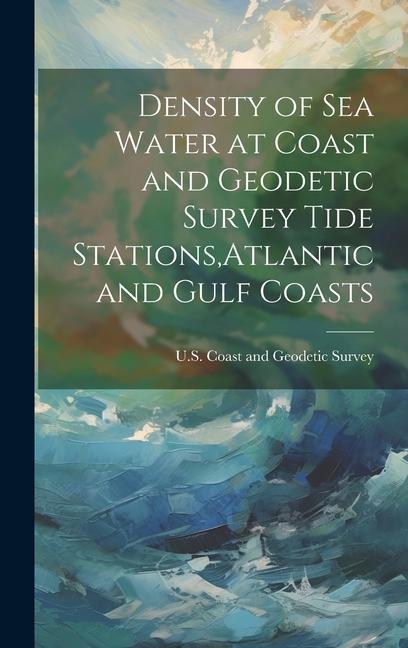Density of Sea Water at Coast and Geodetic Survey Tide Stations Atlantic and Gulf Coasts
