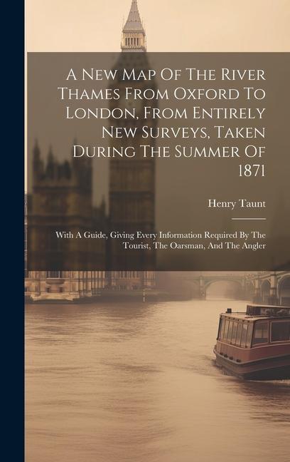 A New Map Of The River Thames From Oxford To London From Entirely New Surveys Taken During The Summer Of 1871