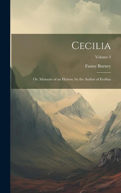 Cecilia; Or Memoirs of an Heiress by the Author of Evelina; Volume 3