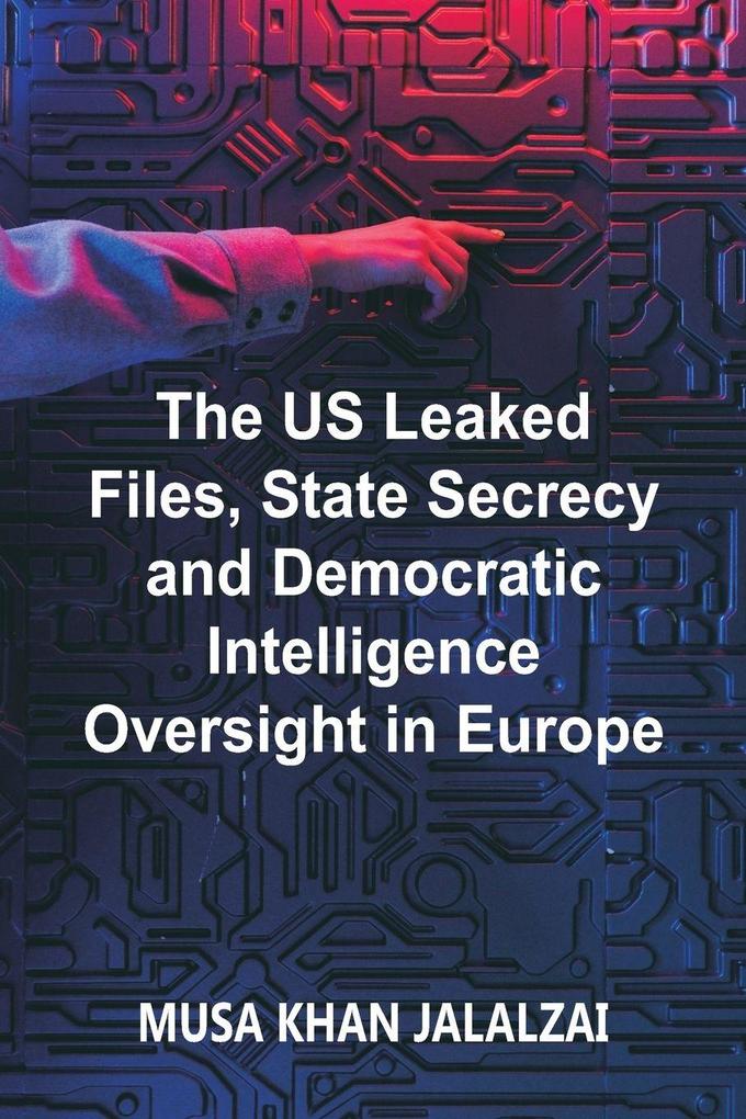 The US Leaked Files State Secrecy and Democratic Intelligence Oversight in Europe