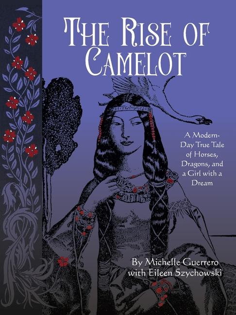 The Rise of Camelot: A Modern-Day True Tale of Horses Dragons and a Girl with a Dream