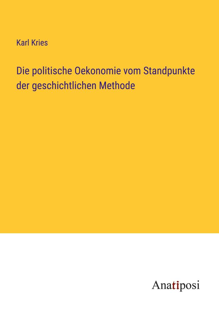 Die politische Oekonomie vom Standpunkte der geschichtlichen Methode