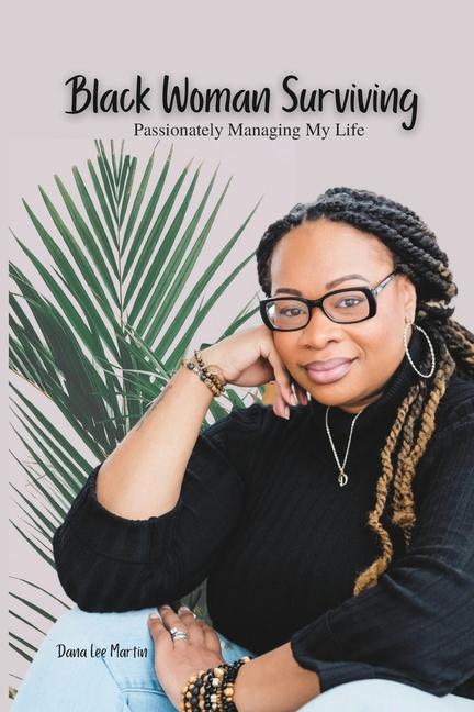 Black Woman Surviving: Passionately Managing My Life