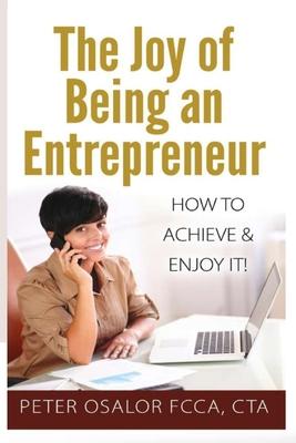 The Joy Of Being An Entrepreneur: How To Achieve & Enjoy It!