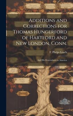 Additions and Corrections for Thomas Hungerford of Hartford and New London Conn.