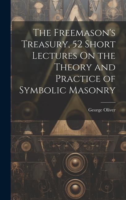 The Freemason‘s Treasury 52 Short Lectures On the Theory and Practice of Symbolic Masonry