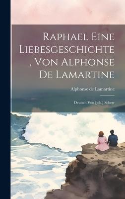 Raphael Eine Liebesgeschichte Von Alphonse De Lamartine