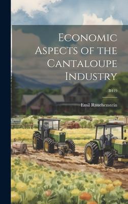 Economic Aspects of the Cantaloupe Industry; B419
