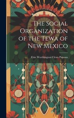 The Social Organization of the Tewa of New Mexico