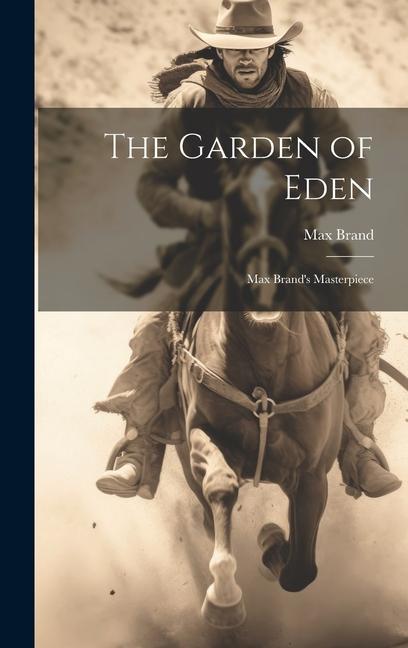 The Garden of Eden: Max Brand‘s Masterpiece