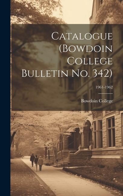 Catalogue (Bowdoin College Bulletin No. 342); 1961-1962