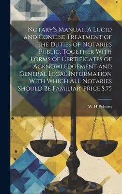 Notary‘s Manual. A Lucid and Concise Treatment of the Duties of Notaries Public Together With Forms of Certificates of Acknowledgement and General Le