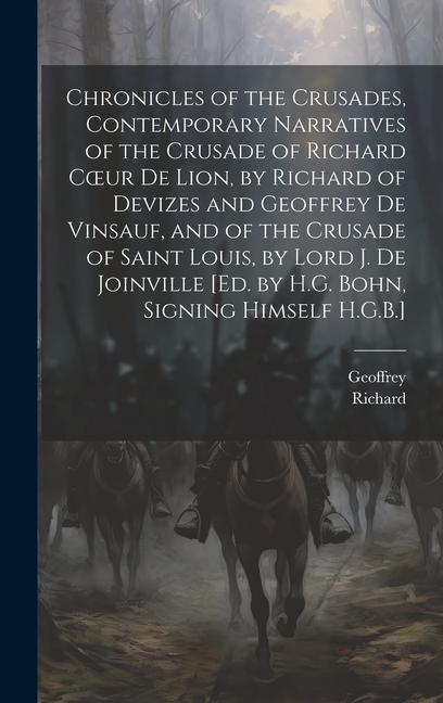 Chronicles of the Crusades Contemporary Narratives of the Crusade of Richard Coeur De Lion by Richard of Devizes and Geoffrey De Vinsauf and of the