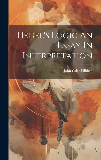 Hegel‘s Logic An Essay In Interpretation