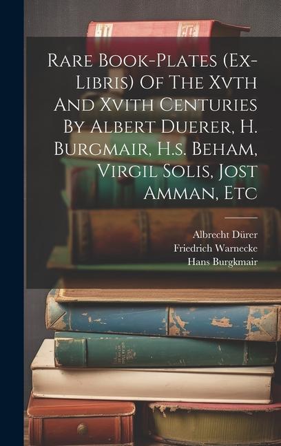 Rare Book-plates (ex-libris) Of The Xvth And Xvith Centuries By Albert Duerer H. Burgmair H.s. Beham Virgil Solis Jost Amman Etc