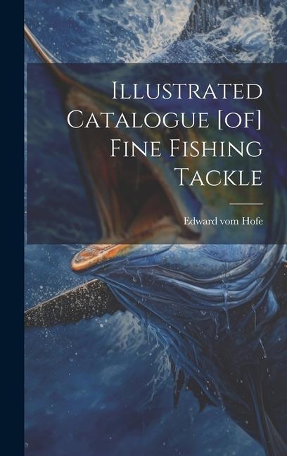 Illustrated Catalogue [of] Fine Fishing Tackle