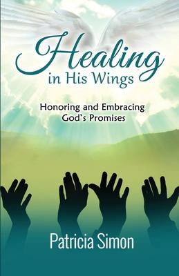 Healing in His Wings: Honoring and Embracing God‘s Promises