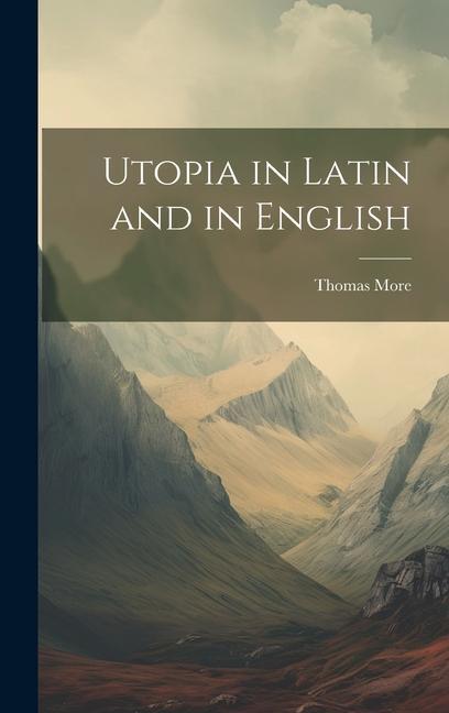 Utopia in Latin and in English - Thomas More